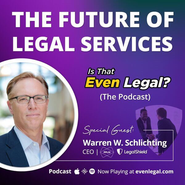 The Future of Legal Services - Is That Even Liegal? (The Podcast) Special guest: Warren W. Schlichting, CEO PPLSI, Legalshield. Podcase Now Playing at evenlegal.com.